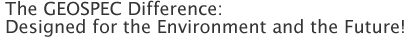 The GEOSPEC Difference: Designed for the Environment and the Future!